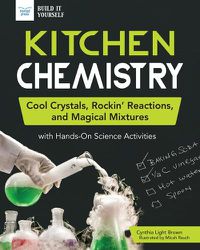 Cover image for Kitchen Chemistry: Cool Crystals, Rockin' Reactions, and Magical Mixtures with Hands-on Science Activities