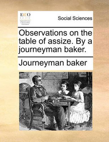 Cover image for Observations on the Table of Assize. by a Journeyman Baker.
