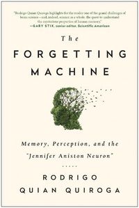 Cover image for The Forgetting Machine: Memory, Perception, and the Jennifer Aniston Neuron
