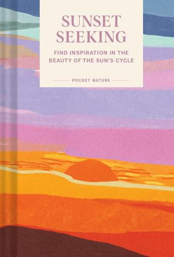 Cover image for Pocket Nature Series: Sunset Seeking: Find Inspiration in the Beauty of the Sun's Cycle