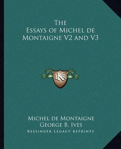 Cover image for The Essays of Michel de Montaigne V2 and V3