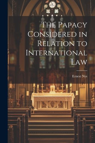 The Papacy Considered in Relation to International Law