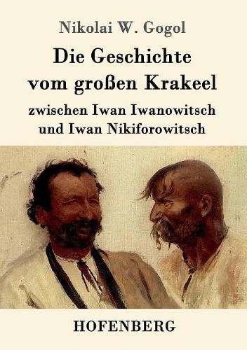 Cover image for Die Geschichte vom grossen Krakeel zwischen Iwan Iwanowitsch und Iwan Nikiforowitsch