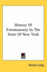 Cover image for History of Freemasonry in the State of New York