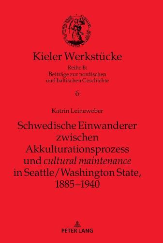 Cover image for Schwedische Einwanderer Zwischen Akkulturationsprozess Und Cultural Maintenance in Seattle/Washington State, 1885-1940