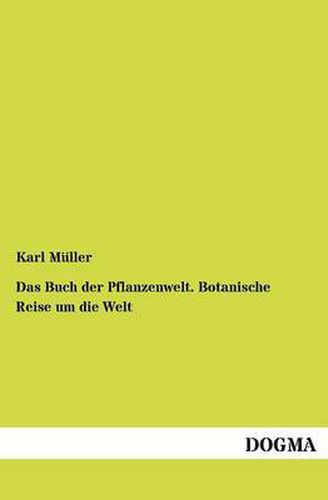 Cover image for Das Buch der Pflanzenwelt. Botanische Reise um die Welt
