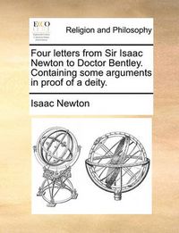 Cover image for Four Letters from Sir Isaac Newton to Doctor Bentley. Containing Some Arguments in Proof of a Deity.