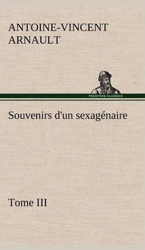 Cover image for Souvenirs d'un sexagenaire, Tome III