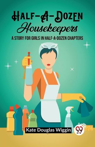 Half-A-Dozen HousekeepersA Story for Girls in Half-A-Dozen Chapters (Edition2023)