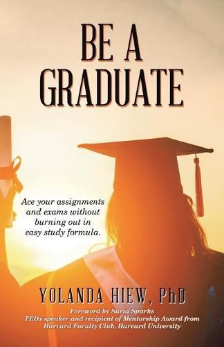 Cover image for Be a Graduate: Ace Your Assignments and Exams Without Burning out in Easy Study Formula.