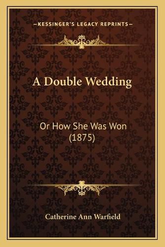 Cover image for A Double Wedding: Or How She Was Won (1875)