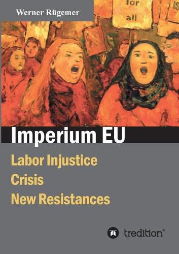 Cover image for Imperium EU: Labor Injustice, Crisis, New Resistances