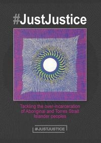 Cover image for #JustJustice: Tackling the over-incarceration of Aboriginal and Torres Strait Islander peoples