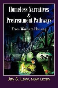Cover image for Homeless Narratives & Pretreatment Pathways: From Words to Housing