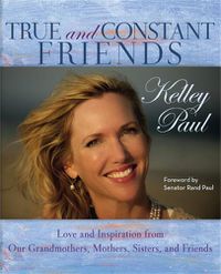 Cover image for True and Constant Friends: Love and Inspiration from Our Grandmothers, Mothers, Sisters, and Friends