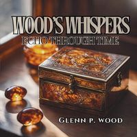 Cover image for Wood's Whispers Echo through Time