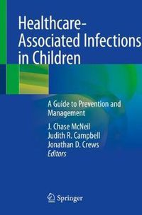 Cover image for Healthcare-Associated Infections in Children: A Guide to Prevention and Management