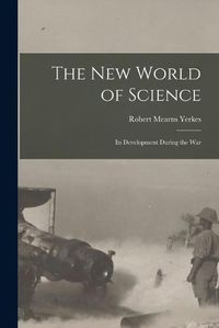 Cover image for The new World of Science; its Development During the War