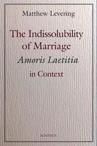 Cover image for The Indissolubility of Marriage: Amoris Laetitia in Context
