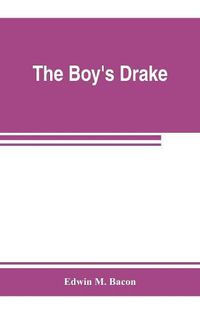 Cover image for The boy's Drake; story of the great sea fighter of the sixteenth century