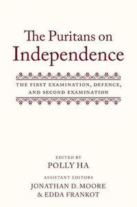 Cover image for The Puritans on Independence: The First Examination, Defence, and Second Examination