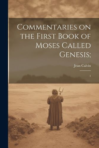 Cover image for Commentaries on the First Book of Moses Called Genesis;