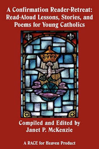 A Confirmation Reader-Retreat: Read-Aloud Lessons, Stories, and Poems for Young Catholics