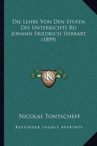 Cover image for Die Lehre Von Den Stufen Des Unterrichts Bei Johann Friedrich Herbart (1899)