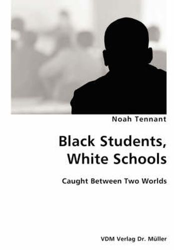 Cover image for Black Students, White Schools- Caught Between Two Worlds