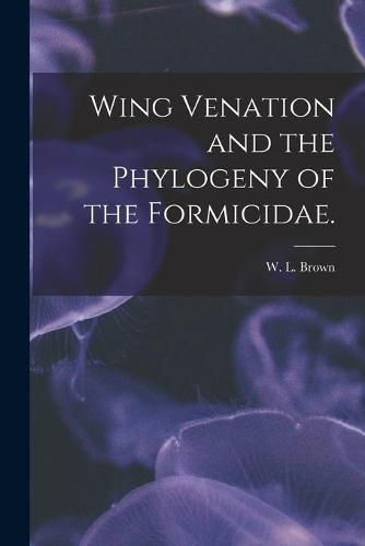 Cover image for Wing Venation and the Phylogeny of the Formicidae.