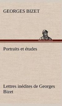 Cover image for Portraits et etudes; Lettres inedites de Georges Bizet