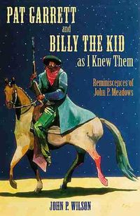 Cover image for Pat Garrett and Billy the Kid as I Knew Them: Reminiscences of John P. Meadows