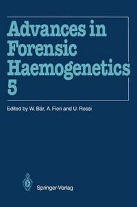Cover image for Advances in Forensic Haemogenetics: 15th Congress of the International Society for Forensic Haemogenetics (Internationale Gesellschaft fur forensische Hamogenetik e.V.), Venezia, 13-15 October 1993
