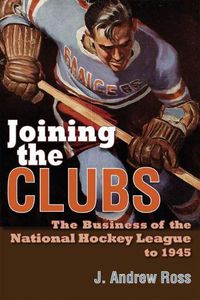 Cover image for Joining the Clubs: The Business of the National Hockey League to 1945