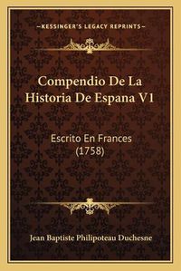 Cover image for Compendio de La Historia de Espana V1: Escrito En Frances (1758)