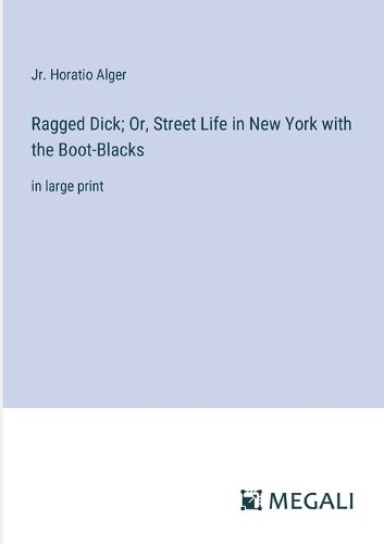 Cover image for Ragged Dick; Or, Street Life in New York with the Boot-Blacks