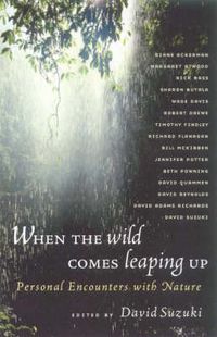 Cover image for When the Wild Comes Leaping Up: Personal encounters with nature