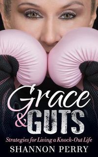 Cover image for Grace and Guts: Strategies for Living a Knock-Out Life