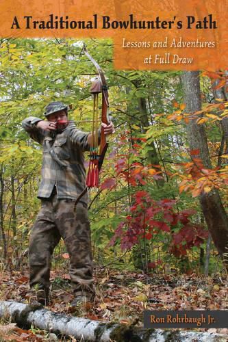 Cover image for A Traditional Bowhunter's Path: Lessons and Adventures at Full Draw