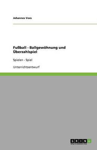 Cover image for Fussball - Ballgewoehnung und UEberzahlspiel: Spielen - Spiel