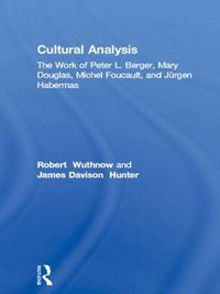 Cover image for Cultural Analysis: The Work of Peter L. Berger, Mary Douglas, Michel Foucault, and Jurgen Habermas