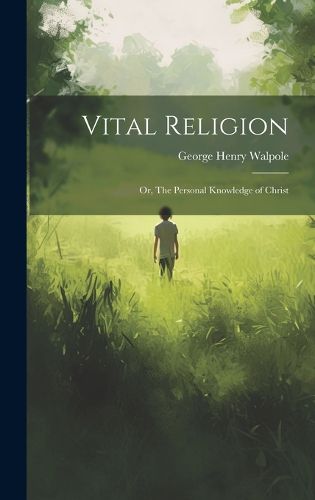 Cover image for Vital Religion; or, The Personal Knowledge of Christ
