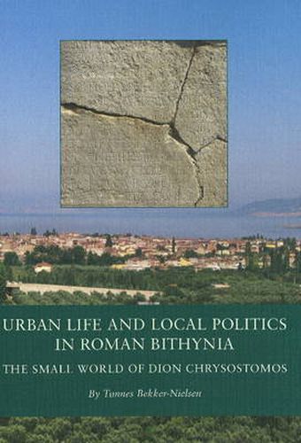 Cover image for Urban Life and Local Politics in Roman Bithynia: The Small World of Dion Chrysostomos