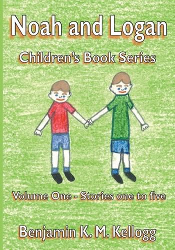 Cover image for The Noah and Logan Children's Book Series: Volume One - Stories one to five
