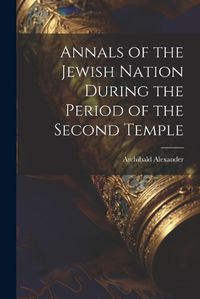 Cover image for Annals of the Jewish Nation During the Period of the Second Temple