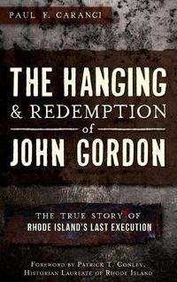 Cover image for The Hanging and Redemption of John Gordon: The True Story of Rhode Island's Last Execution