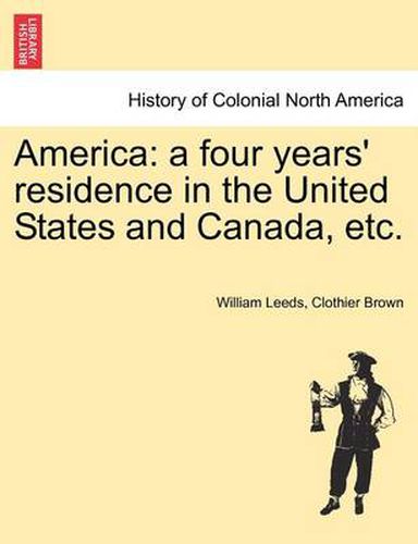 Cover image for America: A Four Years' Residence in the United States and Canada, Etc.