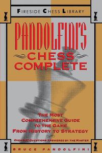 Cover image for Pandolfini's Chess Complete: The Most Comprehensive Guide to the Game, from History to Strategy