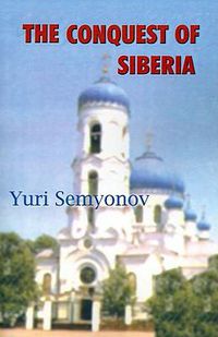 Cover image for The Conquest of Siberia: An Epic of Human Passions