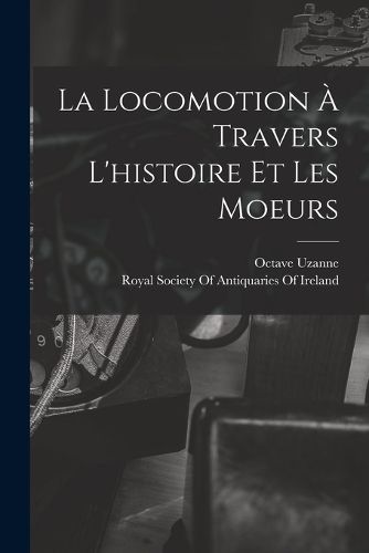 Cover image for La Locomotion A Travers L'histoire Et Les Moeurs